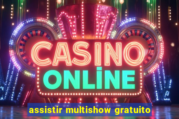 assistir multishow gratuito